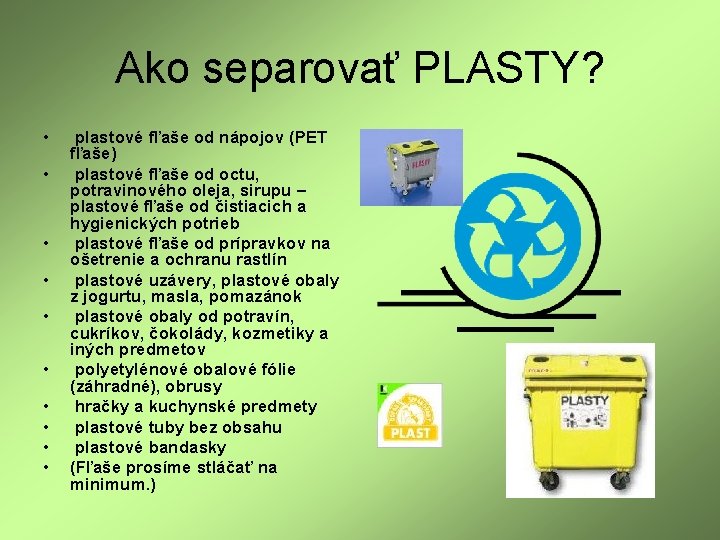 Ako separovať PLASTY? • • • plastové fľaše od nápojov (PET fľaše) plastové fľaše