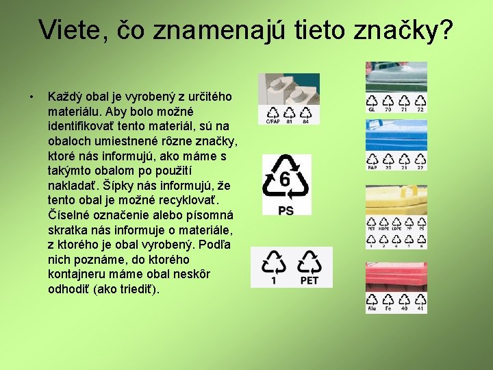 Viete, čo znamenajú tieto značky? • Každý obal je vyrobený z určitého materiálu. Aby