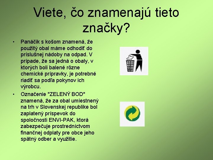 Viete, čo znamenajú tieto značky? • • Panáčik s košom znamená, že použitý obal