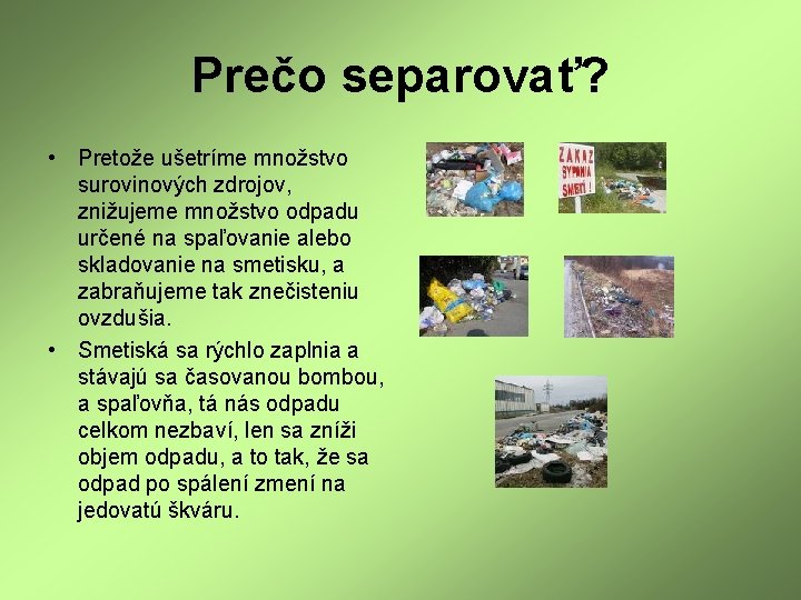 Prečo separovať? • Pretože ušetríme množstvo surovinových zdrojov, znižujeme množstvo odpadu určené na spaľovanie