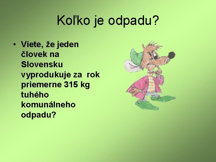 Koľko je odpadu? • Viete, že jeden človek na Slovensku vyprodukuje za rok priemerne