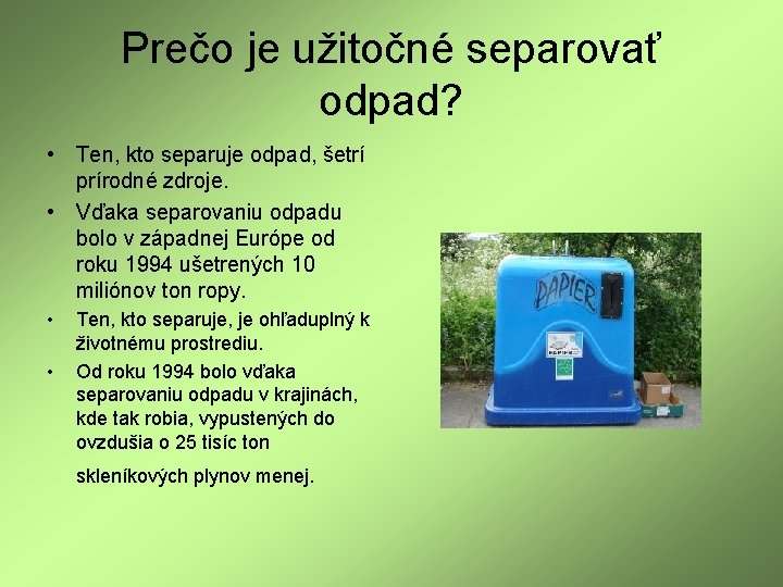 Prečo je užitočné separovať odpad? • Ten, kto separuje odpad, šetrí prírodné zdroje. •