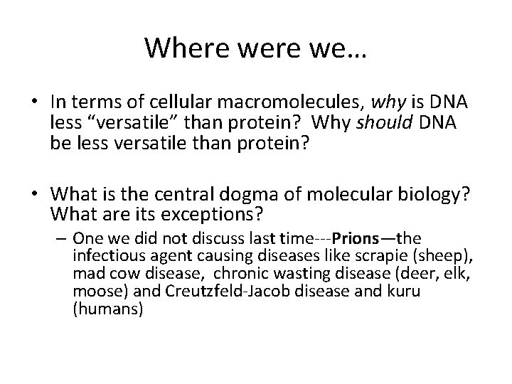 Where we… • In terms of cellular macromolecules, why is DNA less “versatile” than