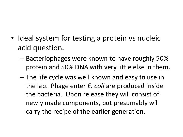  • Ideal system for testing a protein vs nucleic acid question. – Bacteriophages