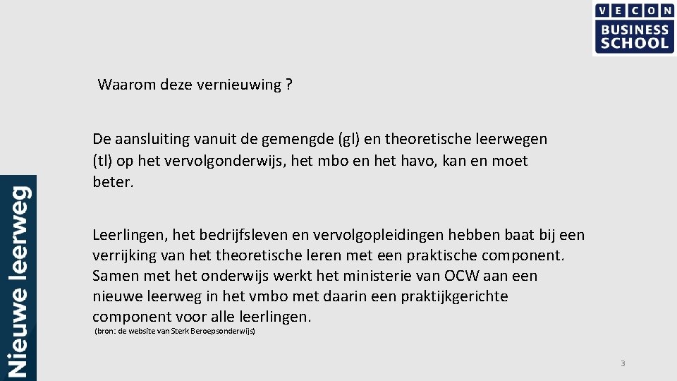 Waarom deze vernieuwing ? De aansluiting vanuit de gemengde (gl) en theoretische leerwegen (tl)