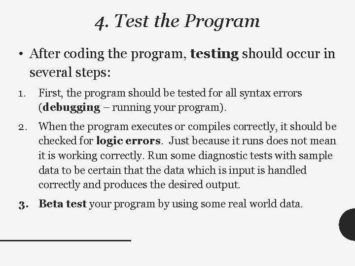 4. Test the Program • After coding the program, testing should occur in several