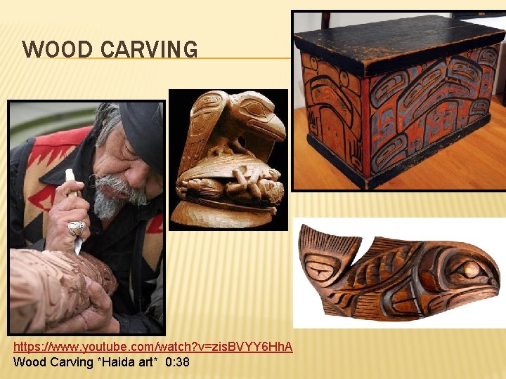 WOOD CARVING https: //www. youtube. com/watch? v=zis. BVYY 6 Hh. A Wood Carving *Haida
