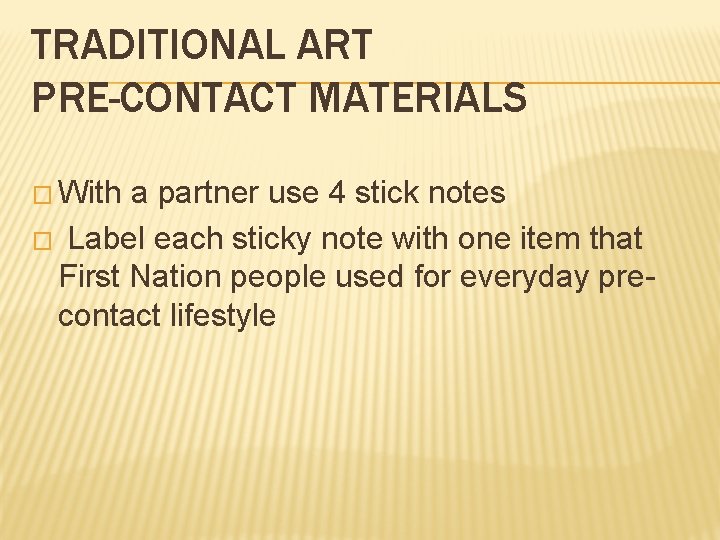 TRADITIONAL ART PRE-CONTACT MATERIALS � With a partner use 4 stick notes � Label