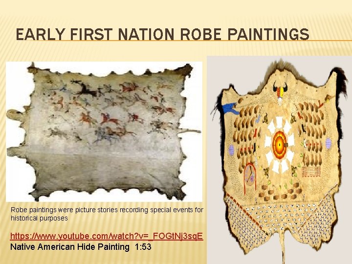 EARLY FIRST NATION ROBE PAINTINGS Robe paintings were picture stories recording special events for