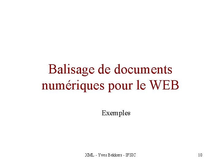 Balisage de documents numériques pour le WEB Exemples XML - Yves Bekkers - IFSIC