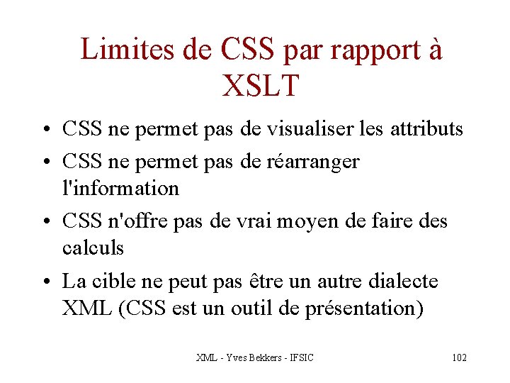 Limites de CSS par rapport à XSLT • CSS ne permet pas de visualiser