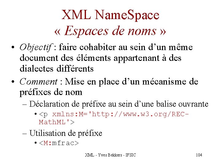 XML Name. Space « Espaces de noms » • Objectif : faire cohabiter au