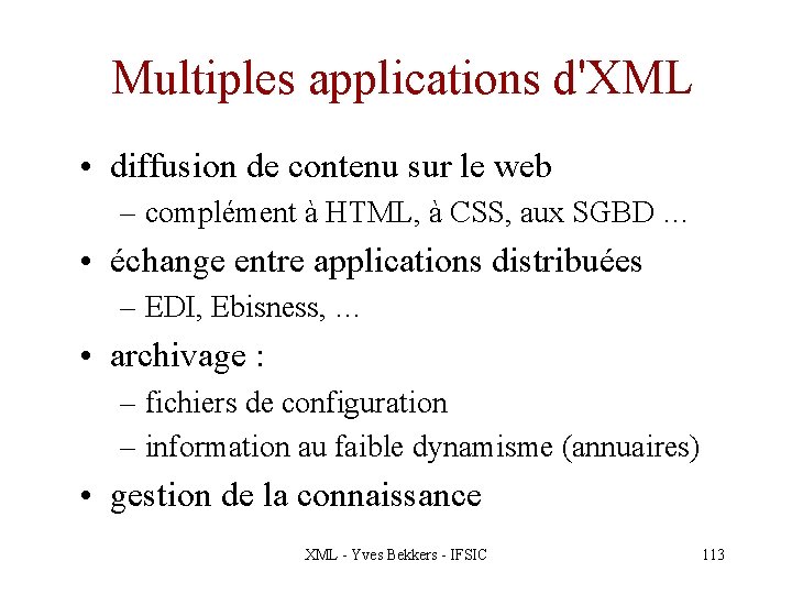 Multiples applications d'XML • diffusion de contenu sur le web – complément à HTML,