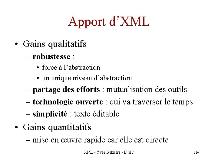 Apport d’XML • Gains qualitatifs – robustesse : • force à l’abstraction • un