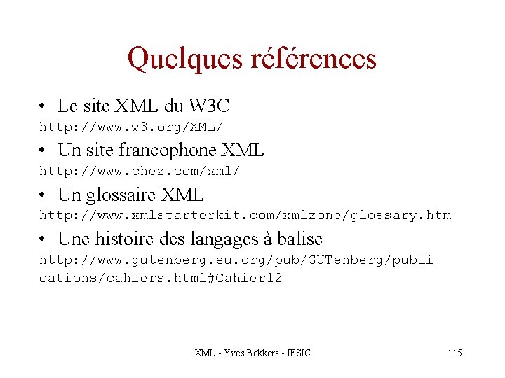 Quelques références • Le site XML du W 3 C http: //www. w 3.