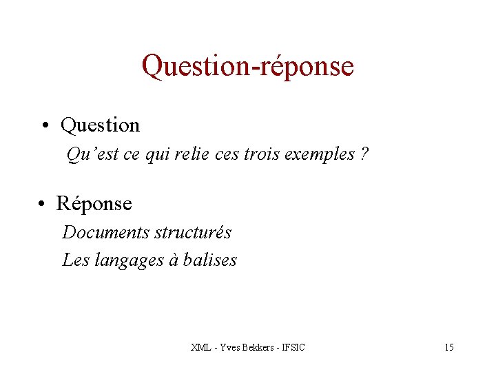 Question-réponse • Question Qu’est ce qui relie ces trois exemples ? • Réponse Documents