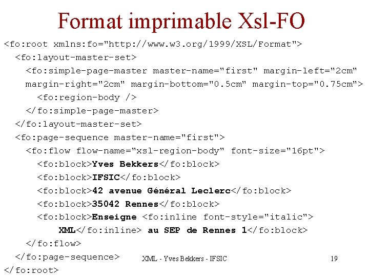 Format imprimable Xsl-FO <fo: root xmlns: fo="http: //www. w 3. org/1999/XSL/Format"> <fo: layout-master-set> <fo: