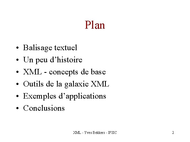 Plan • • • Balisage textuel Un peu d’histoire XML - concepts de base