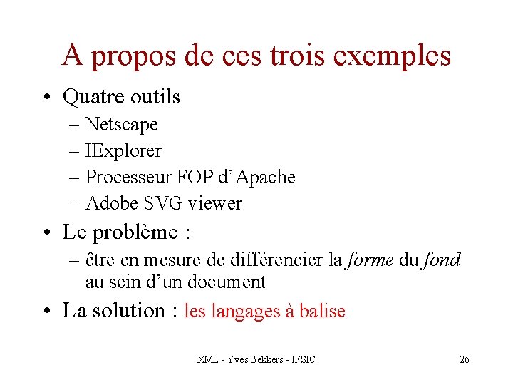 A propos de ces trois exemples • Quatre outils – Netscape – IExplorer –