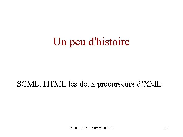 Un peu d'histoire SGML, HTML les deux précurseurs d’XML - Yves Bekkers - IFSIC