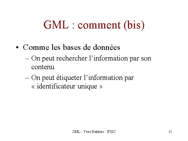 GML : comment (bis) • Comme les bases de données – On peut recher