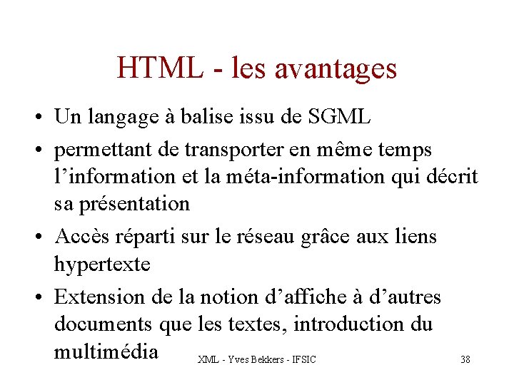 HTML - les avantages • Un langage à balise issu de SGML • permettant