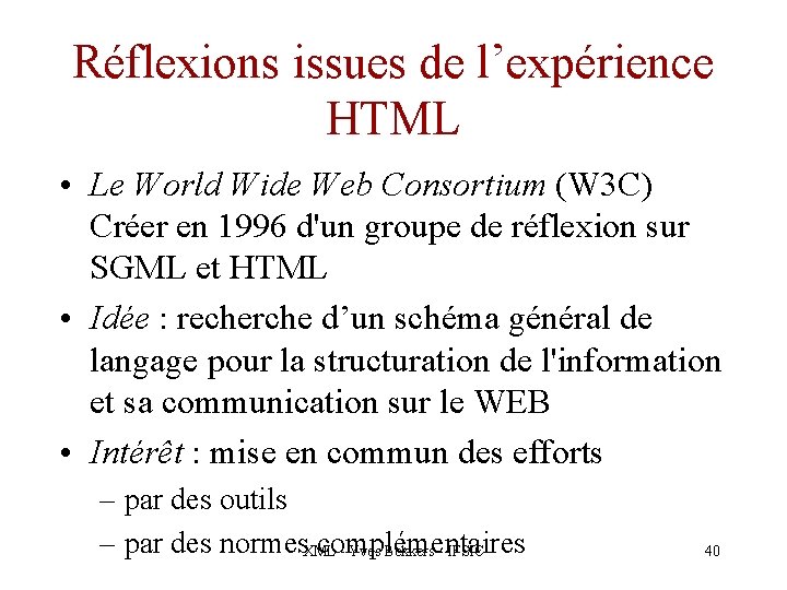 Réflexions issues de l’expérience HTML • Le World Wide Web Consortium (W 3 C)