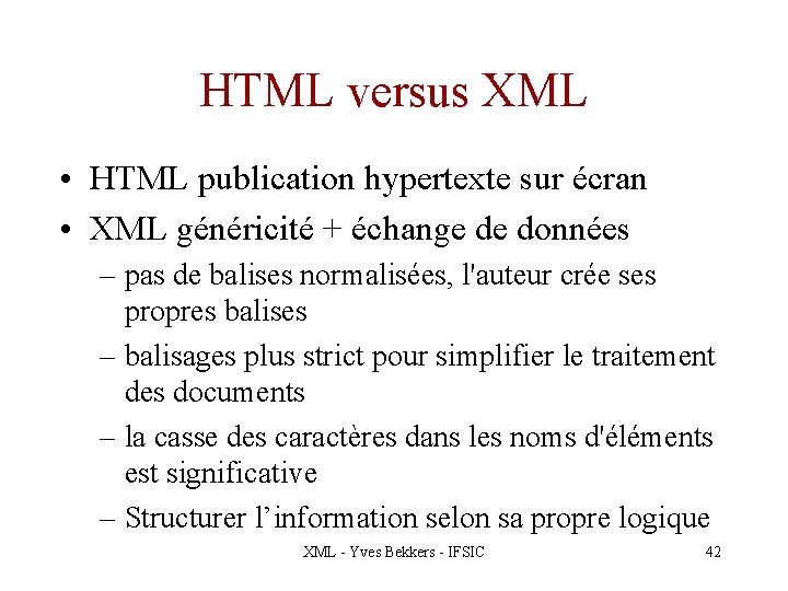 HTML versus XML • HTML publication hypertexte sur écran • XML généricité + échange