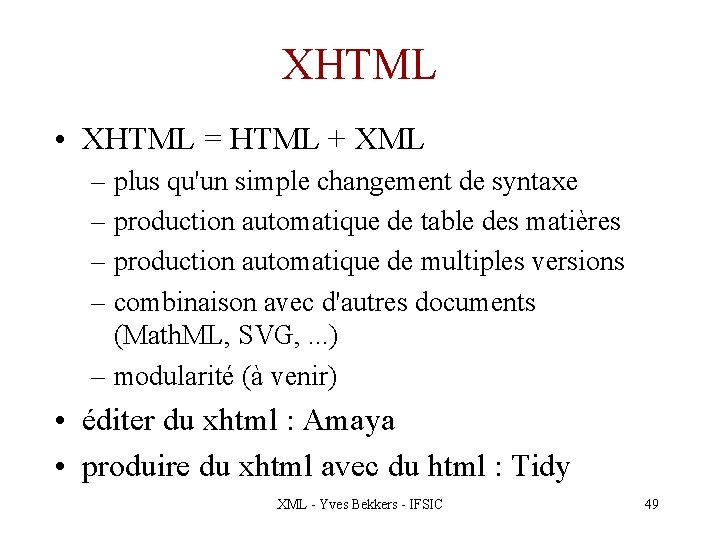 XHTML • XHTML = HTML + XML – plus qu'un simple changement de syntaxe