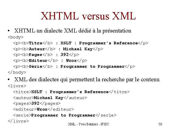 XHTML versus XML • XHTML un dialecte XML dédié à la présentation <body> <p><b>Titre</b>