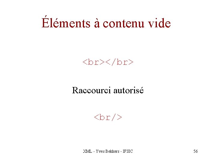 Éléments à contenu vide </br> Raccourci autorisé <br/> XML - Yves Bekkers - IFSIC