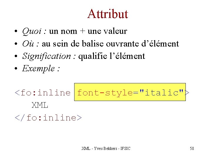 Attribut • • Quoi : un nom + une valeur Où : au sein