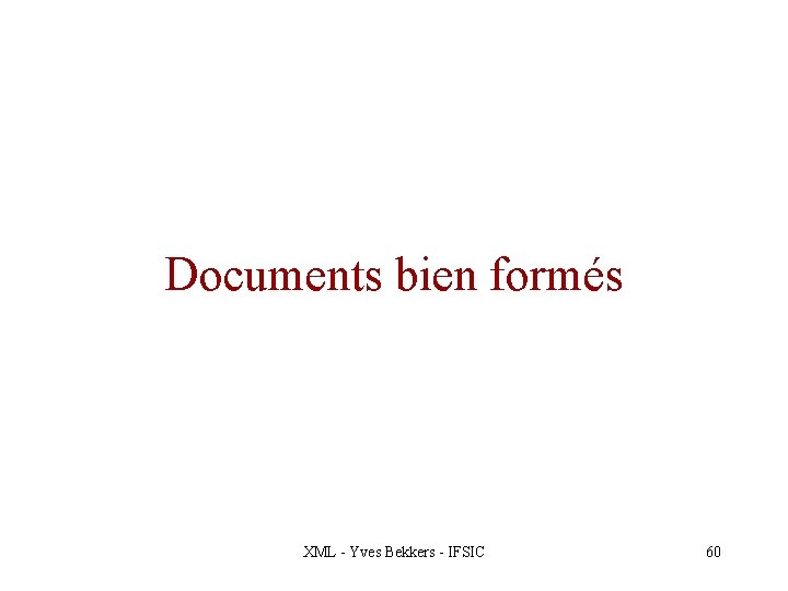 Documents bien formés XML - Yves Bekkers - IFSIC 60 