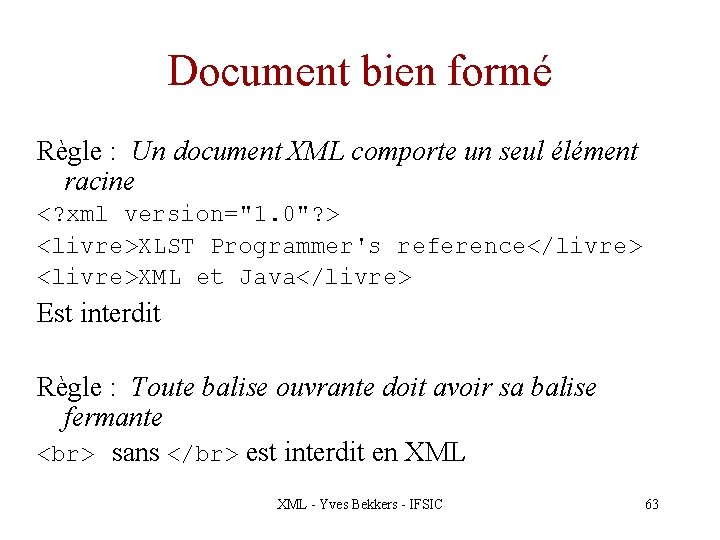 Document bien formé Règle : Un document XML comporte un seul élément racine <?