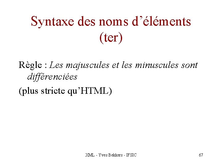 Syntaxe des noms d’éléments (ter) Règle : Les majuscules et les minuscules sont différenciées