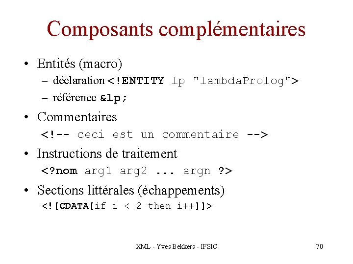 Composants complémentaires • Entités (macro) – déclaration <!ENTITY lp "lambda. Prolog"> – référence &lp;