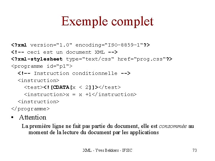 Exemple complet <? xml version="1. 0" encoding="ISO-8859 -1"? > <!-- ceci est un document