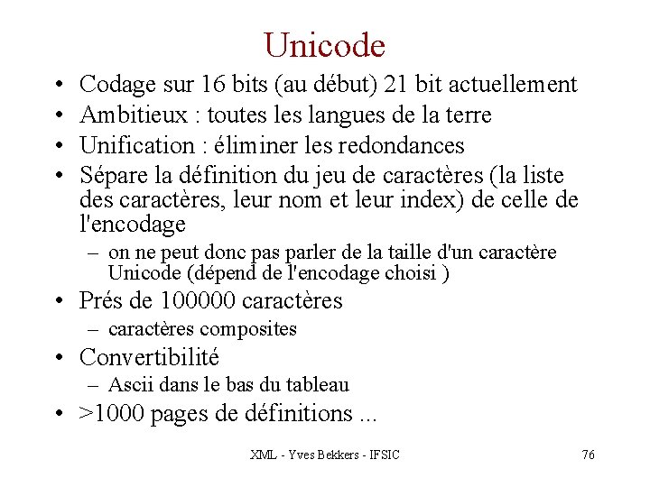Unicode • • Codage sur 16 bits (au début) 21 bit actuellement Ambitieux :
