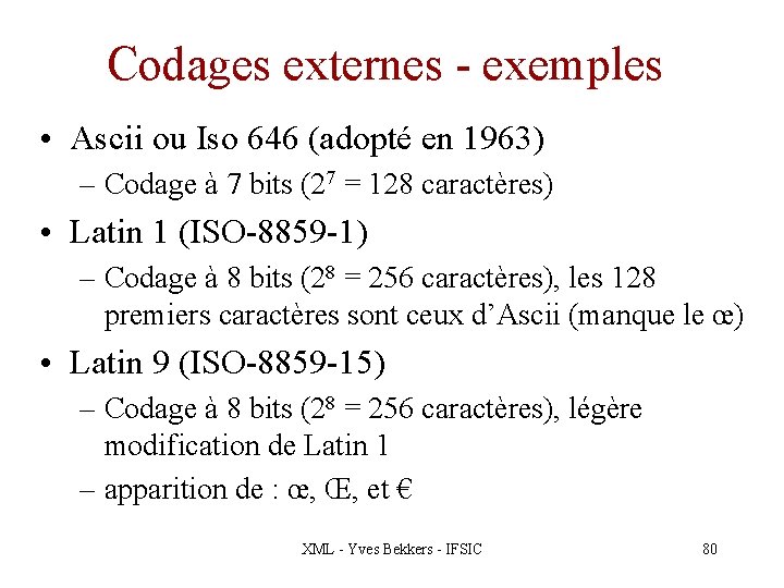 Codages externes - exemples • Ascii ou Iso 646 (adopté en 1963) – Codage