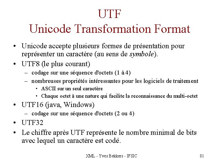 UTF Unicode Transformation Format • Unicode accepte plusieurs formes de présentation pour représenter un