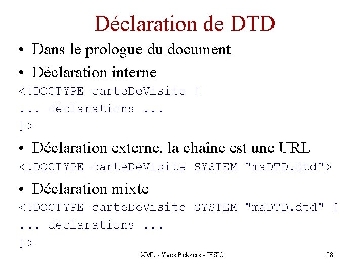 Déclaration de DTD • Dans le prologue du document • Déclaration interne <!DOCTYPE carte.