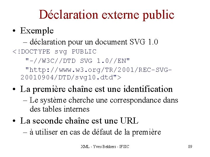 Déclaration externe public • Exemple – déclaration pour un document SVG 1. 0 <!DOCTYPE