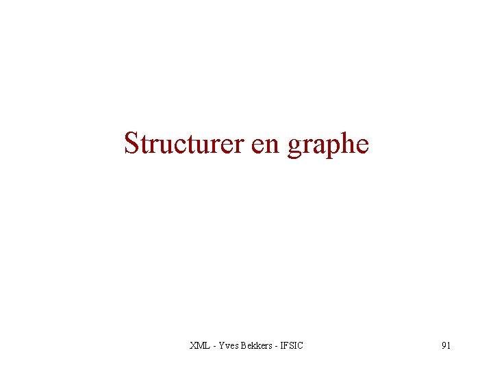 Structurer en graphe XML - Yves Bekkers - IFSIC 91 