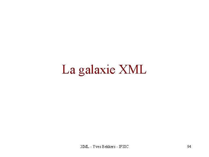 La galaxie XML - Yves Bekkers - IFSIC 94 