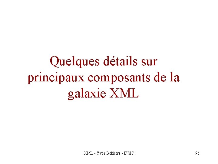 Quelques détails sur principaux composants de la galaxie XML - Yves Bekkers - IFSIC