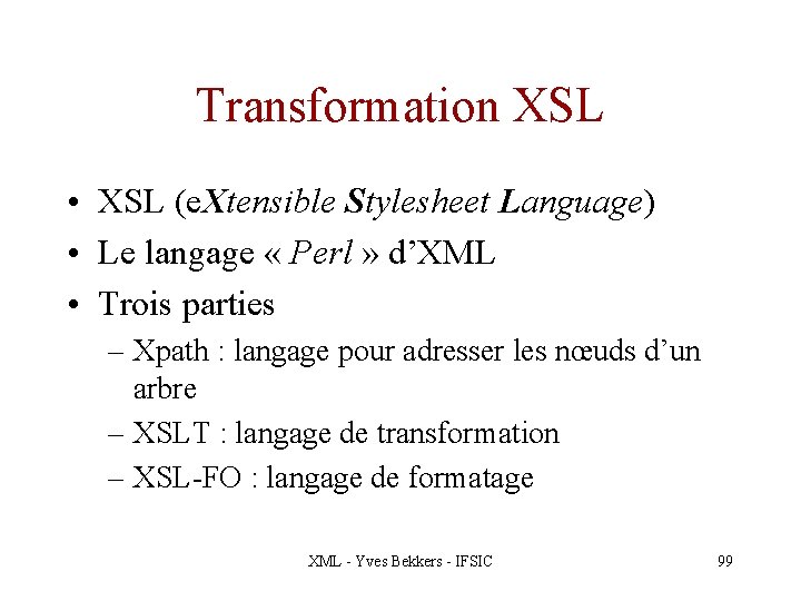 Transformation XSL • XSL (e. Xtensible Stylesheet Language) • Le langage « Perl »