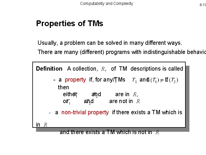 Computability and Complexity 6 -10 Properties of TMs Usually, a problem can be solved