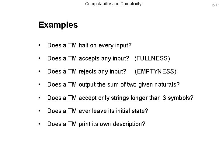 Computability and Complexity Examples • Does a TM halt on every input? • Does