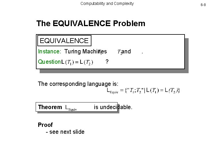 Computability and Complexity 6 -8 The EQUIVALENCE Problem EQUIVALENCE Instance: Turing Machines Question: and