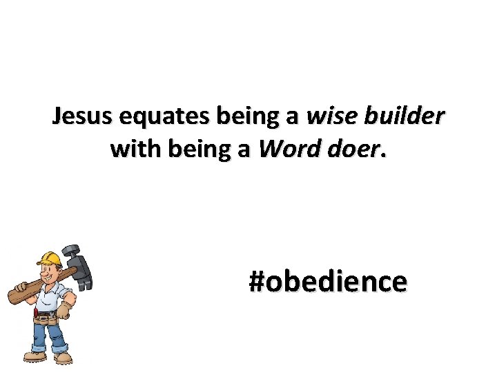 Jesus equates being a wise builder with being a Word doer. #obedience 
